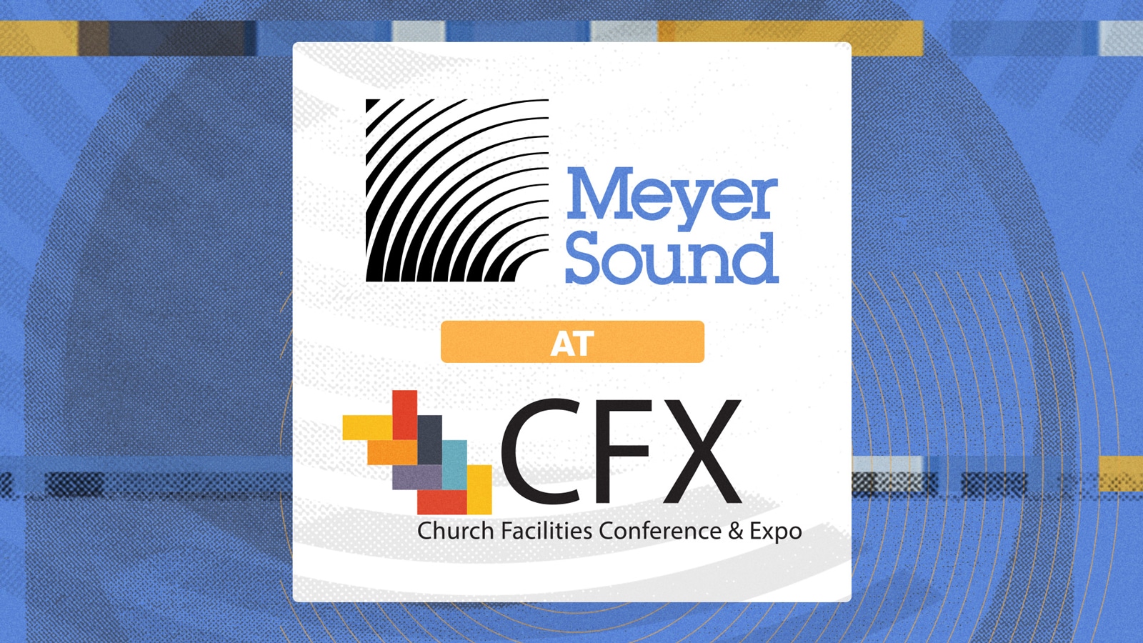 Meyer Sound Showcasing a Family of Worship Sound Solutions  at CFX 2022